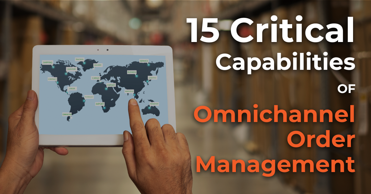 15 Critical Capabilities of A Omnichannel Order Management Solution
