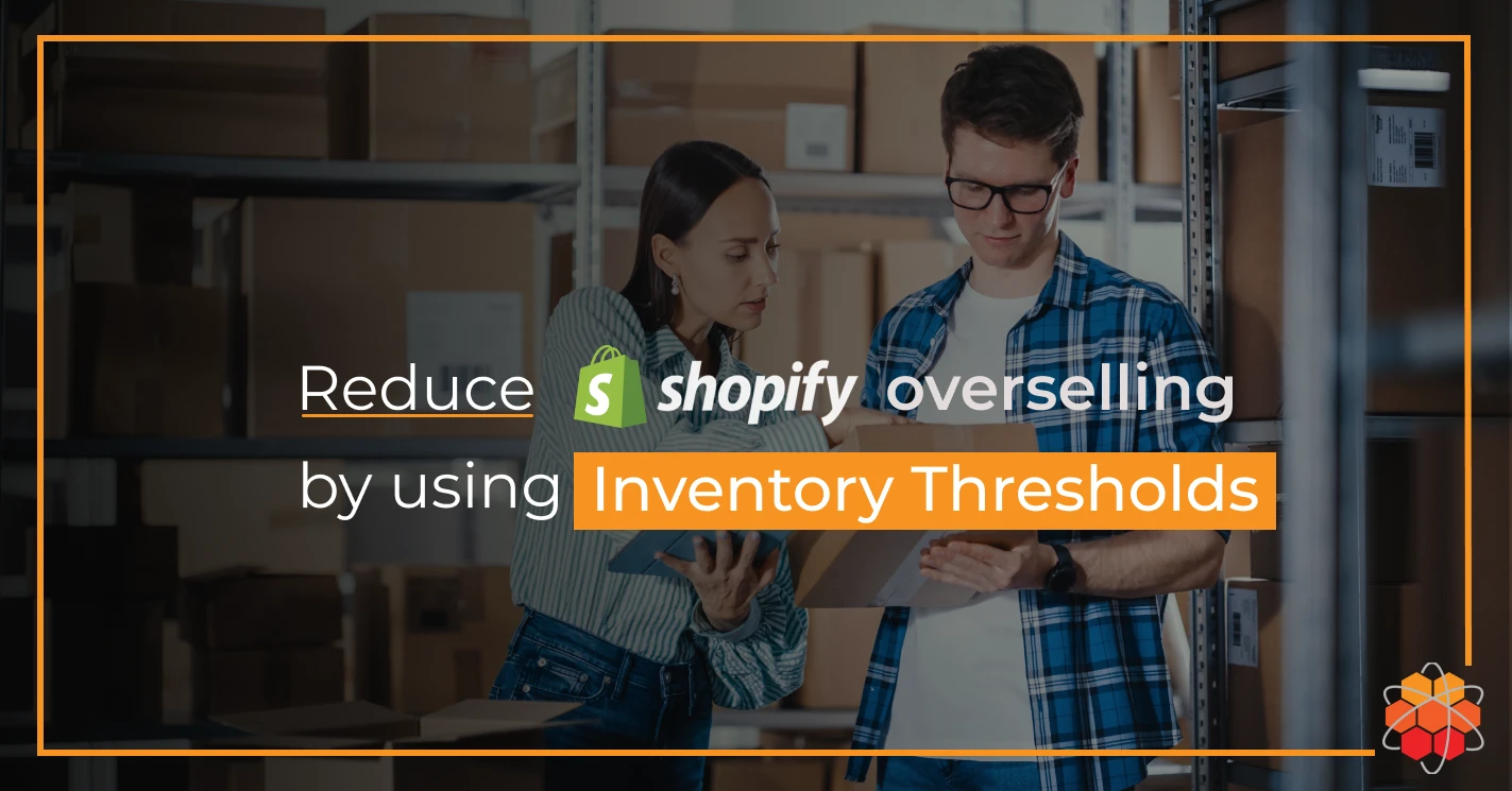 Reduce overselling on Shopify by using Inventory Thresholds