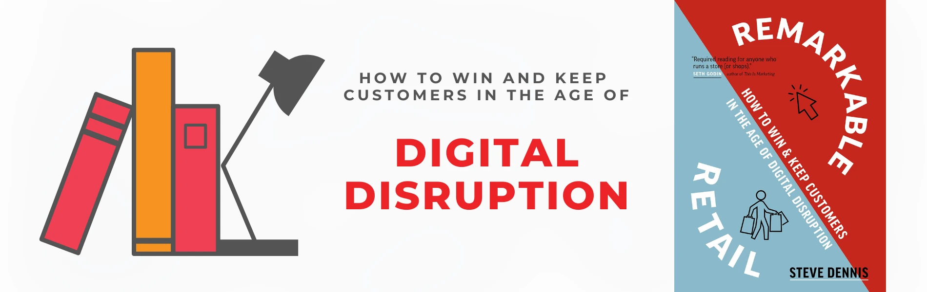 Review of Steve Dennis’ “Remarkable Retail” How To Win & Keep Customers In The Age of Digital Disruption”